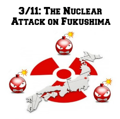 nuclear attack, fukushima, 3/11 truth, japan, tsunami, earthquake